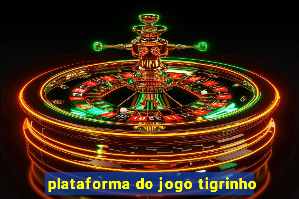 plataforma do jogo tigrinho